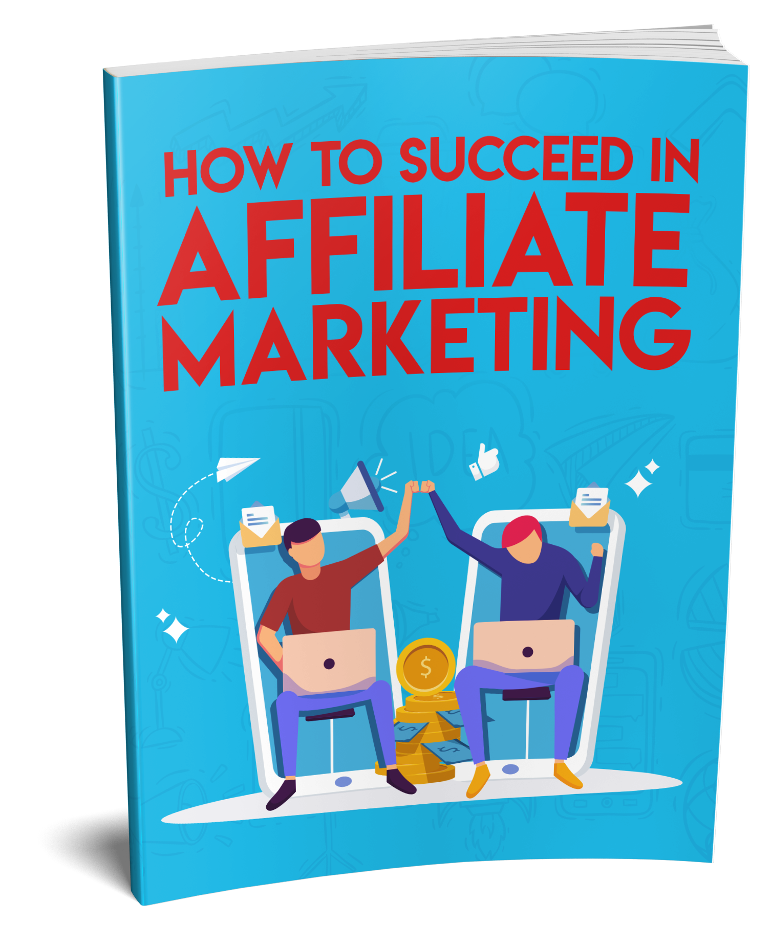 How to Succeed in Affiliate Marketing E-Book
