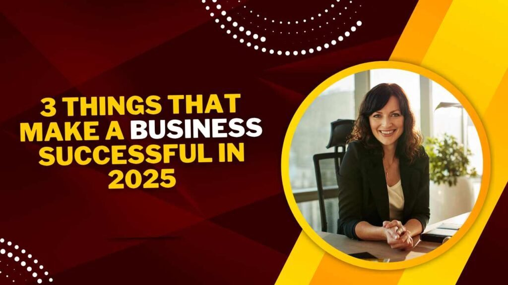 3 Things That Make a Business Successful