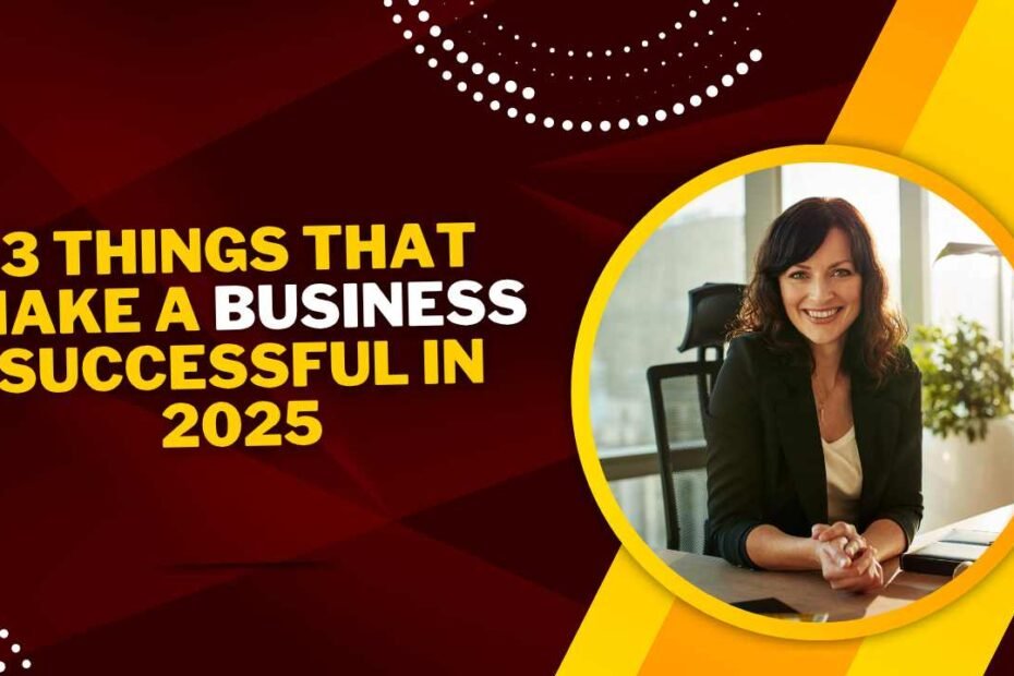 3 Things That Make a Business Successful