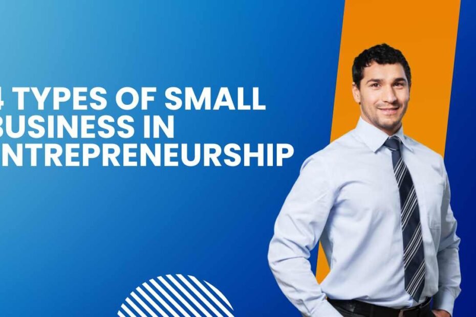 4 Types of Small Business in Entrepreneurship