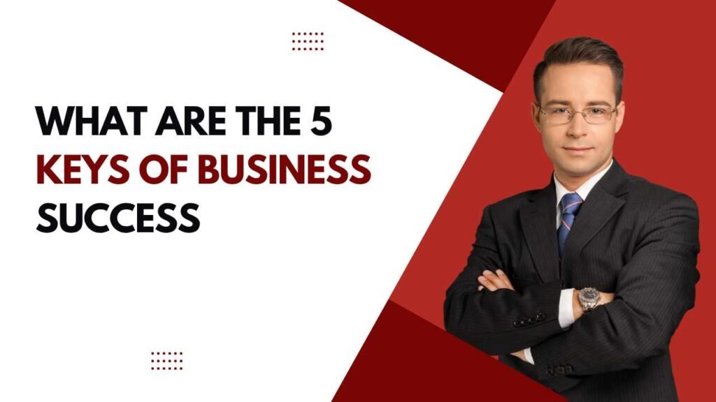 What Are the 5 Keys of Business Success