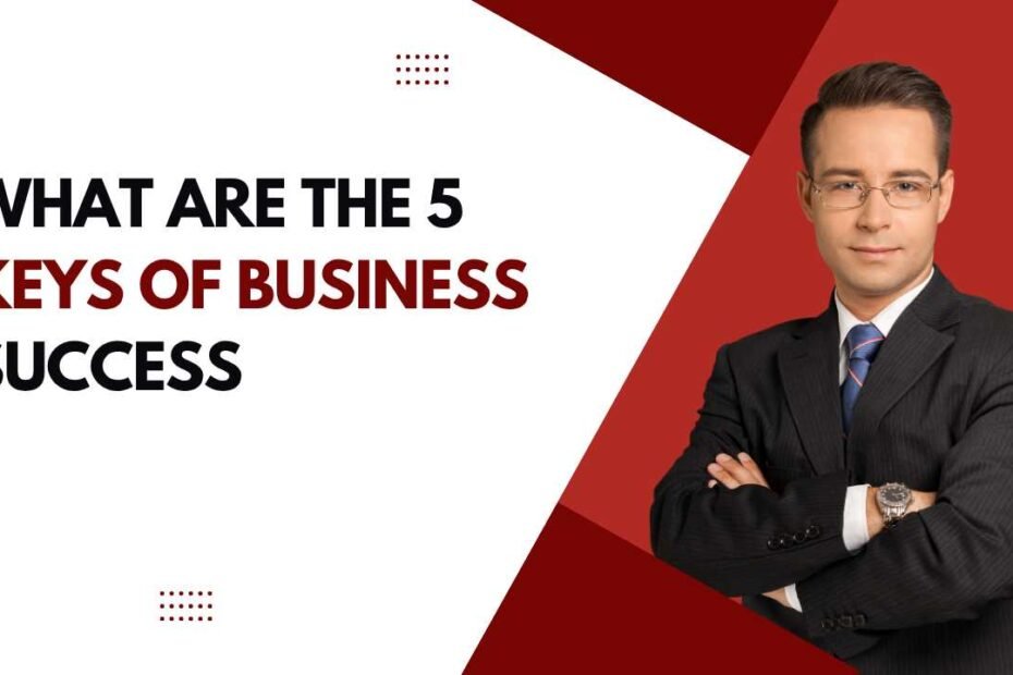 What Are the 5 Keys of Business Success